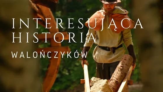 Poznaj historię Walończyków na Śląsku